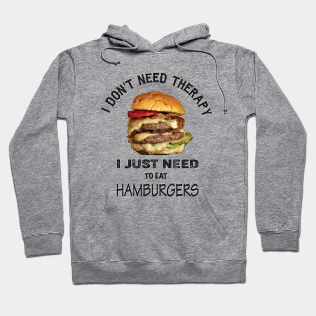 I don't need therapy, I just need to eat hamburgers Hoodie by Nicomaja